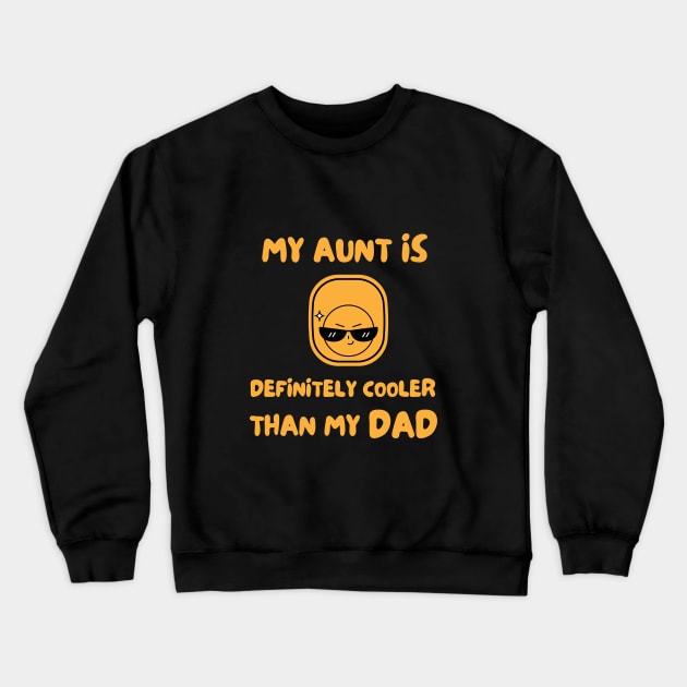 My Aunt Is Definitely Cooler Than My Dad Crewneck Sweatshirt by Dippity Dow Five